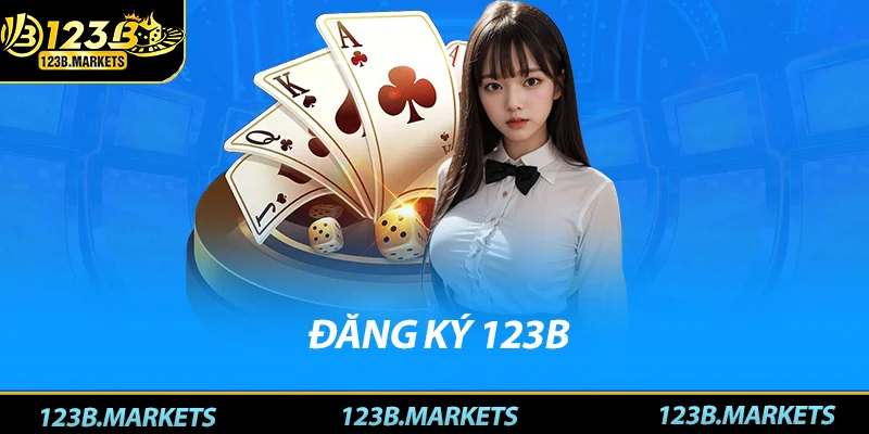 Đăng Ký 123B – Hướng Dẫn Đăng Ký Tài Khoản Nhanh Gọn Lẹ Đăng ký 123B